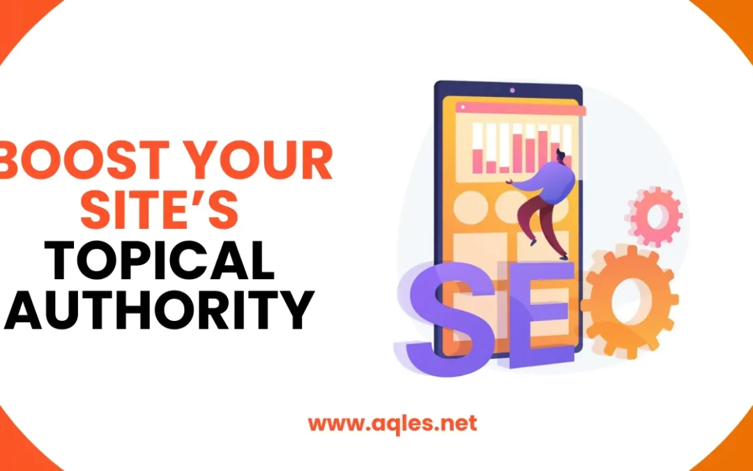 Boost Your Site’s Topical Authority: Expert Tips for Success
